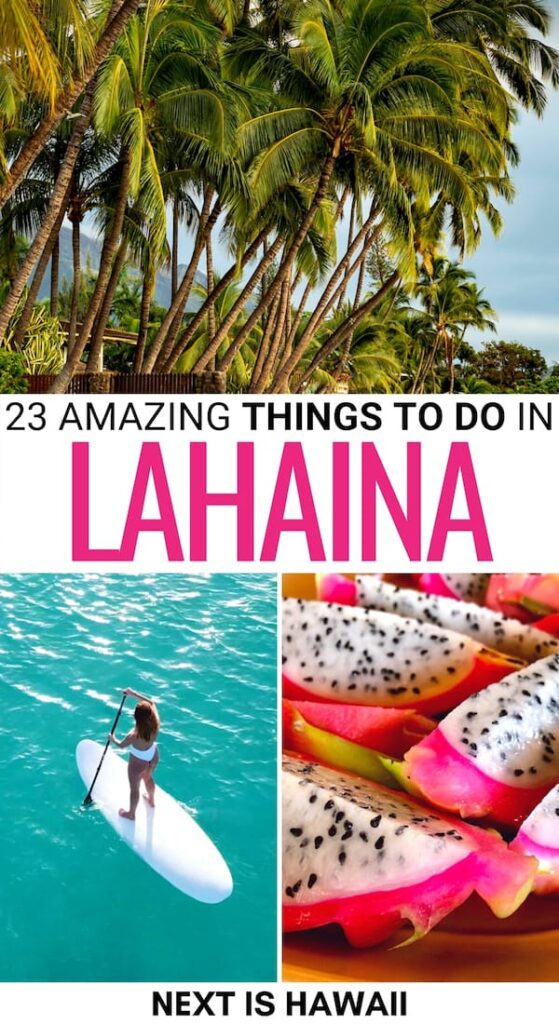 17 Best Things to Do in Lahaina (+ Nearby Attractions!)